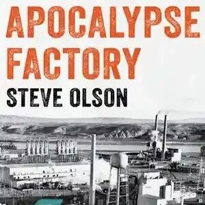 کتاب رمان The Apocalypse Factory Plutonium and the Making of the Atomic Age اثر Steve Olson کد 639